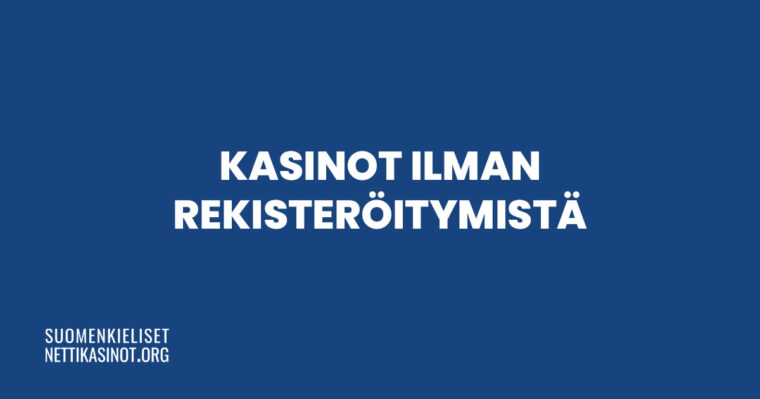 Kasinot ilman rekisteröitymistä